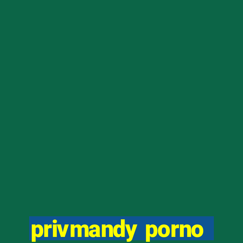 privmandy porno